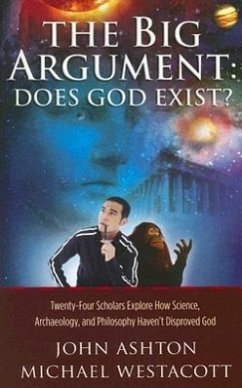 The Big Argument: Does God Exist?: Twenty-Four Scholars Explore How Science, Archaeology, and Philosophy Haven't Disproved God - Westacott, Michael; Ashton, John