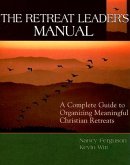 The Retreat Leader's Guide: A Complete Guide to Organizing Meaningful Christian Retreats