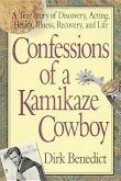 Confessions of a Kamikaze Cowboy: A True Story of Discovery, Acting, Health, Illness, Recovery, and Life