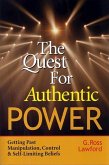 The Quest for Authentic Power: Getting Past Manipulation, Control, and Self-Limiting Beliefs