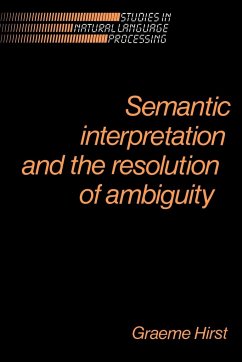 Semantic Interpretation and the Resolution of Ambiguity - Hirst, Graeme; Graeme, Hirst