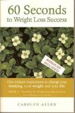 60 Seconds to Weight Loss Success: One Minute Inspirations to Change Your Thinking, Your Weight and Your Life.