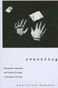 Rewriting: Postmodern Narrative and Cultural Critique in the Age of Cloning - Moraru, Christian