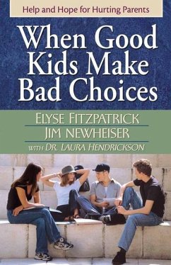 When Good Kids Make Bad Choices - Fitzpatrick, Elyse; Newheiser, James; Hendrickson, Laura