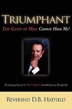 Triumphant the Gates of Hell Cannot Have Me! - Hatfield, D. B.