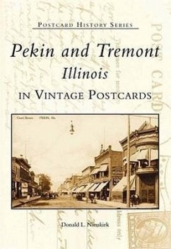 Pekin and Tremont, Illinois in Vintage Postcards - Nieukirk, Donald L.