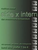 Akte X Intern - Das unautorisierte Kompendium, Band Eins: Staffel 1 bis 4