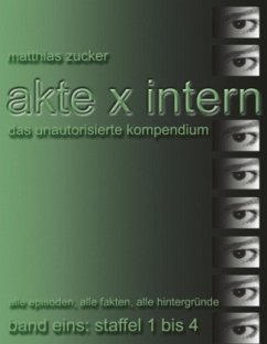 Akte X Intern - Das unautorisierte Kompendium, Band Eins: Staffel 1 bis 4 - Zucker, Matthias
