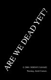 Are We Dead Yet? Are We Dead Yet?