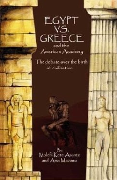 Egypt vs. Greece and the American Academy: The Debate Over the Birth of Civilization - Asante, Molefi Kete; Mazama, Ama