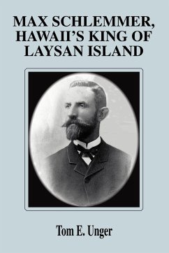 Max Schlemmer, Hawaii's King of Laysan Island - Unger, Tom E.