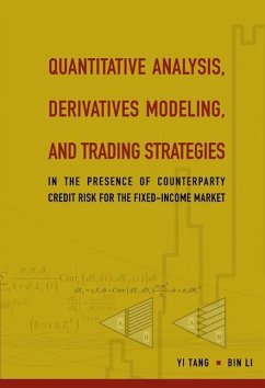Quantitative Analysis, Derivatives Modeling, and Trading Strategies: In the Presence of Counterparty Credit Risk for the Fixed-Income Market - Li, Bin; Tang, Yi