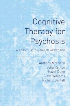 Cognitive Therapy for Psychosis - Morrison, Anthony P (University of Manchester, UK); Renton, Julia (Bedfordshire and Luton Partnership Trust, UK)