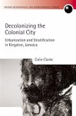 Decolonizing the Colonial City: Urbanization and Stratification in Kingston, Jamaica