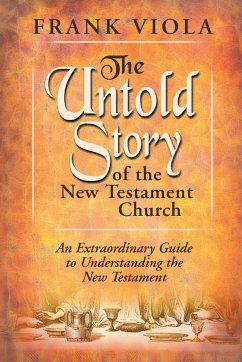 The Untold Story of the New Testament Church - Viola, Frank A