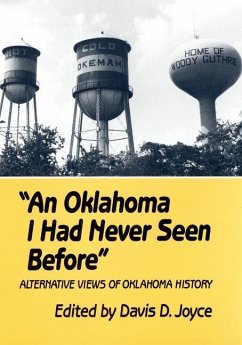 An Oklahoma I Had Never Seen Before: Alternative Views of Oklahoma History - Joyce, Davis D.