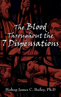 The Blood Throughout the 7 Dispensations - Bailey Ph. D, Bishop James C.