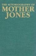 The Autobiography of Mother Jones - Jones, Mother