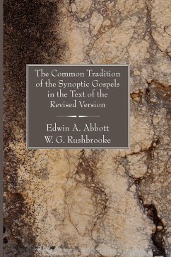 The Common Tradition of the Synoptic Gospels in the Text of the Revised Version - Abbott, Edwin A; Rushbrooke, W G