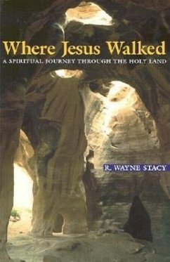 Where Jesus Walked: A Spiritual Journey Through the Holy Land - Stacy, R. Wayne