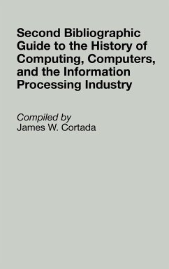 Second Bibliographic Guide to the History of Computing, Computers, and the Information Processing Industry - Cortada, James W.