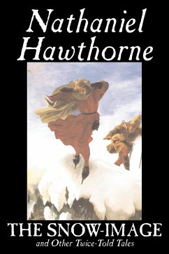 The Snow-Image and Other Twice-Told Tales by Nathaniel Hawthorne, Fiction, Classics, Historical - Hawthorne, Nathaniel