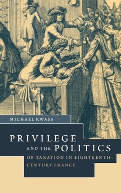 Privilege and the Politics of Taxation in Eighteenth-Century France - Kwass, Michael