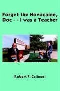 Forget the Novocaine, Doc - - I was a Teacher
