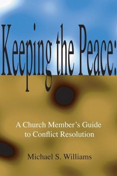 Keeping the Peace:: A Church Member's Guide to CONFLICT Resolution - Williams, Michael S.