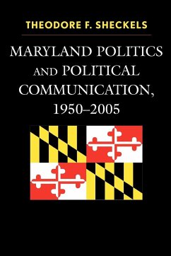 Maryland Politics and Political Communication, 1950-2005 - Sheckels, Theodore F.