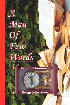 A Man of Few Words - The Short Humour of Swan Morrison - Morrison, Swan