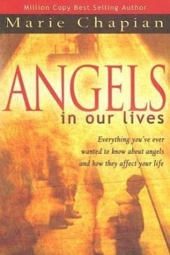 Angels in Our Lives: Everything You've Always Wanted to Know about Angels and How They Affect Your Life - Chapian, Marie