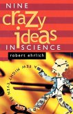 Nine Crazy Ideas in Science