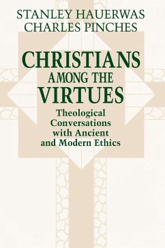 Christians among the Virtues - Hauerwas, Stanley; Pinches, Charles