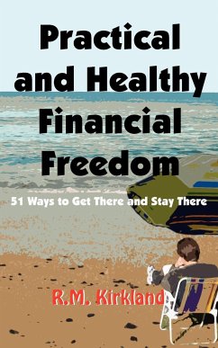 Practical and Healthy Financial Freedom - Kirkland, R. M.