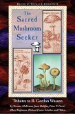 The Sacred Mushroom Seeker: Tributes to R. Gordon Wasson by Terence McKenna, Joan Halifax, Peter T. Furst, Albert Hofmann, Richard Evans Schultes,