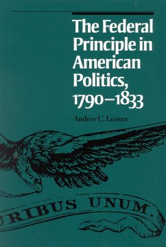 The Federal Principle in American Politics, 1790-1833 - Lenner, Andrew C