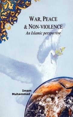 War, Peace, and Non-Violence: An Islamic Perspective - Shirazi, Imam Muhammad