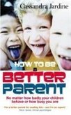 How To Be A Better Parent