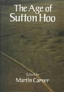The Age of Sutton Hoo: The Seventh Century in North-Western Europe - Carver, M. O. H. (ed.)