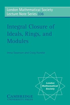 Integral Closure of Ideals, Rings, and Modules - Huneke, Craig; Swanson, Irena