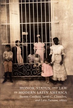 Honor, Status, and Law in Modern Latin America - Caulfield, Sueann / Chambers, Sarah / Putnam, Lara