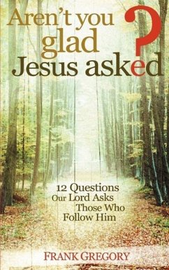 Aren't You Glad Jesus Asked - Gregory, Frank