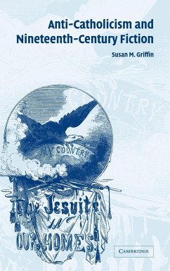 Anti-Catholicism and Nineteenth-Century Fiction - Griffin, Susan M.; Susan M., Griffin