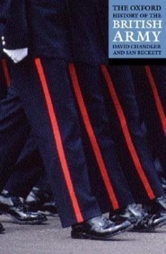 The Oxford History of the British Army - Chandler, David / Beckett, Ian (eds.)