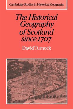 The Historical Geography of Scotland Since 1707 - Turnock, David