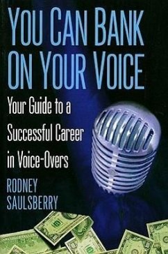 You Can Bank On Your Voice: Your Guide to a Successful Career in Voice-Overs - Saulsberry, Rodney