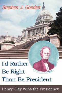 I'd Rather Be Right Than Be President - Goedert, Stephen J.