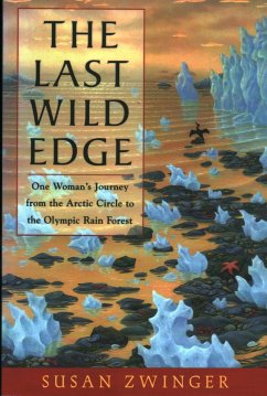 The Last Wild Edge: One Woman's Journey from the Arctic Circle to the Olympic Rain Forest - Zwinger, Susan