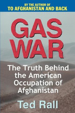 Gas War: The Truth Behind the American Occupation of Afghanistan - Rall, Ted